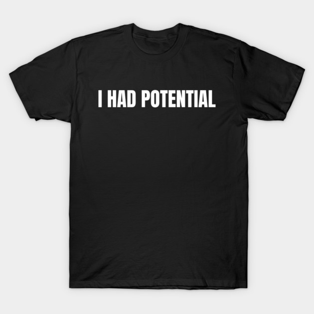 I Had Potential Funny Minimal Unisex Casual Cotton Graphic Crewneck Tshirt