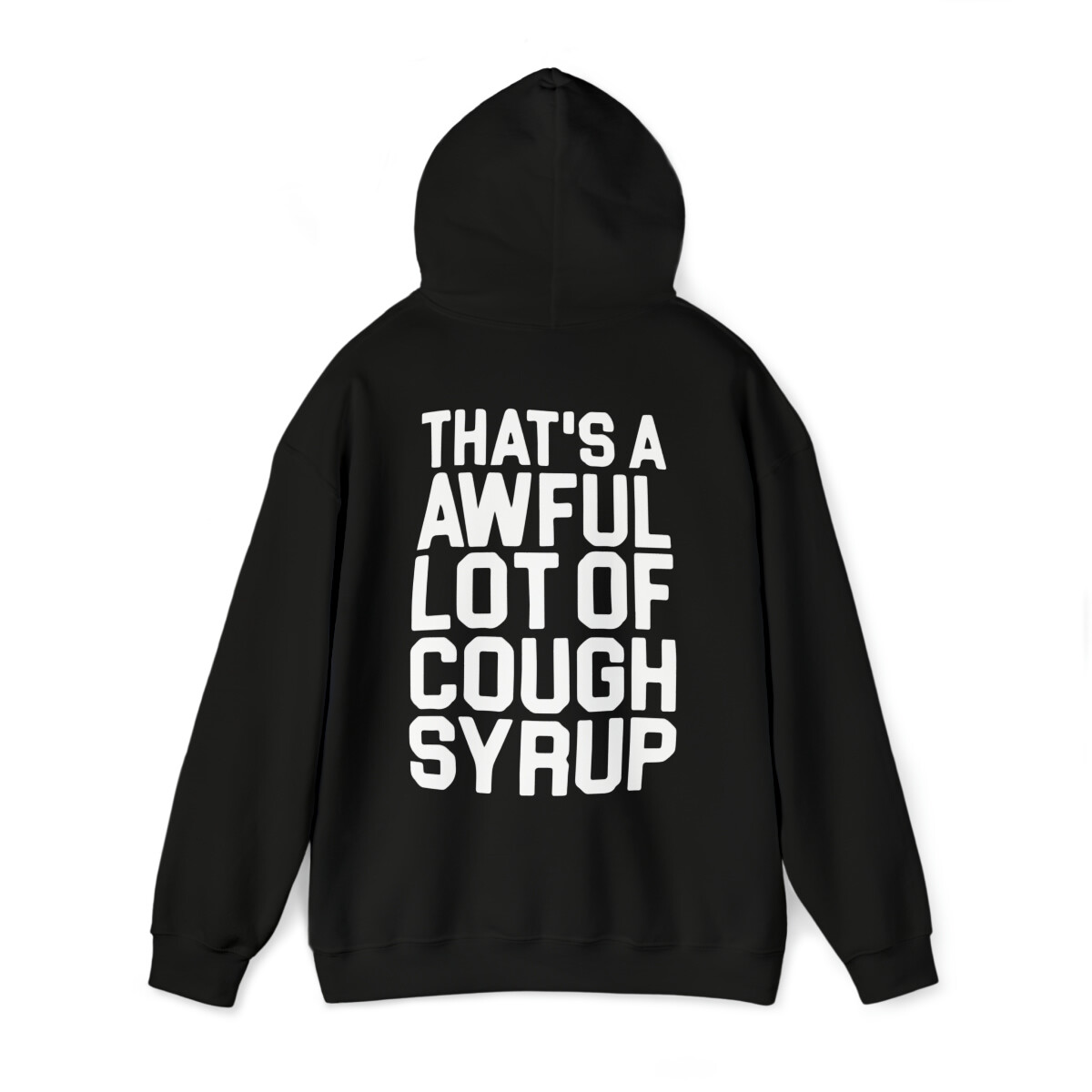 That’s A Awful Lot Of Cough Syrup Pullover Hoodies – All Colors and Sizes