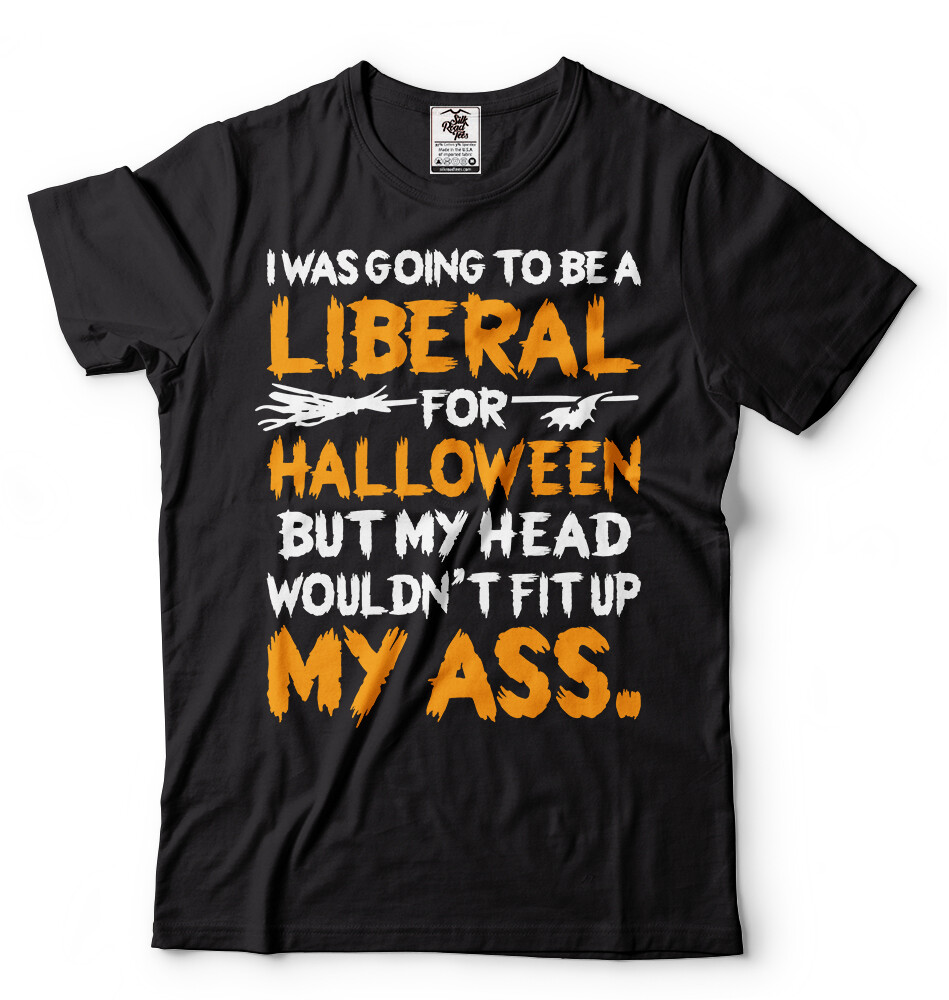 I was Going To Be A Liberal Halloween Funny T shirt Political Halloween Costume