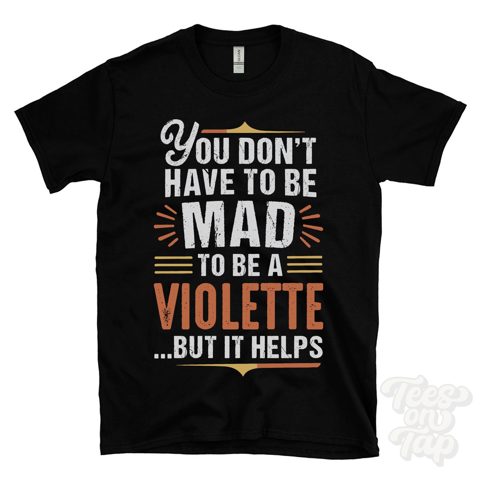YOU DON’T HAVE TO BE MAD TO BE A VIOLETTE T-SHIRT surname family name funny gift