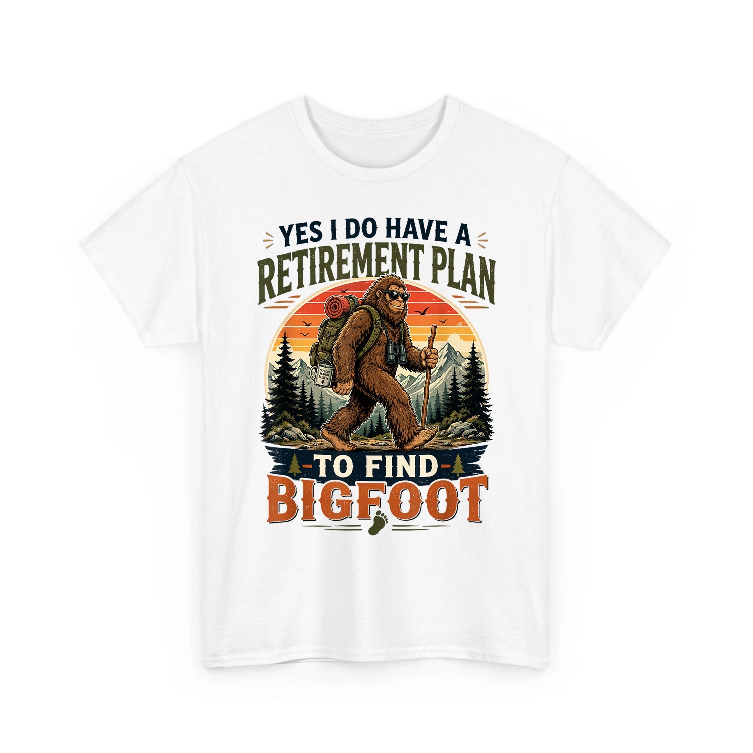 Yes I Do Have A Retirement Plan to Find Bigfoot Funny Unisex T-Shirt