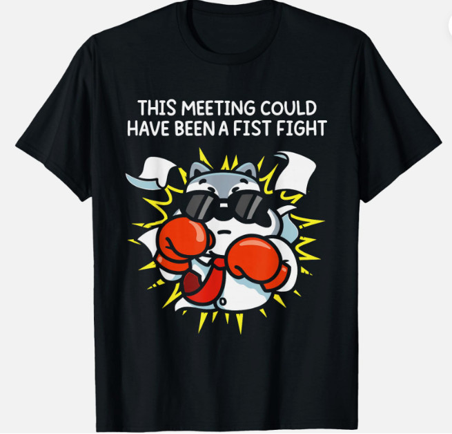 Funny This Meeting Could Have Been A Fist Fight Unisex T-Shirt