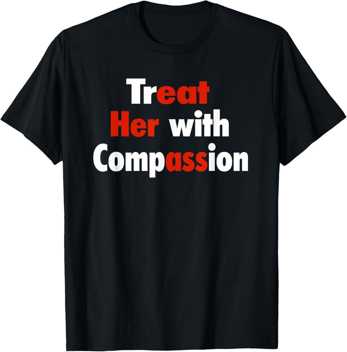 Treat Her with Compassion T-Shirt