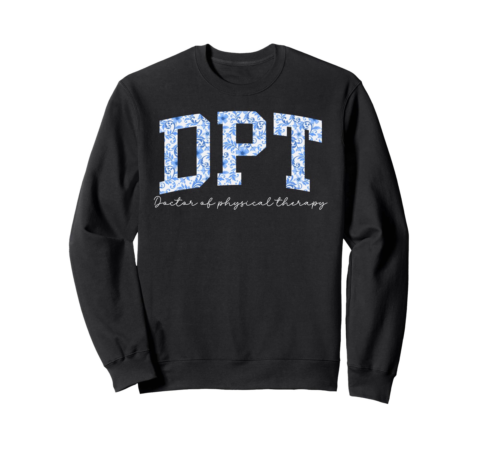 DPT Doctor Of Physical Therapy Appreciation Sweatshirt