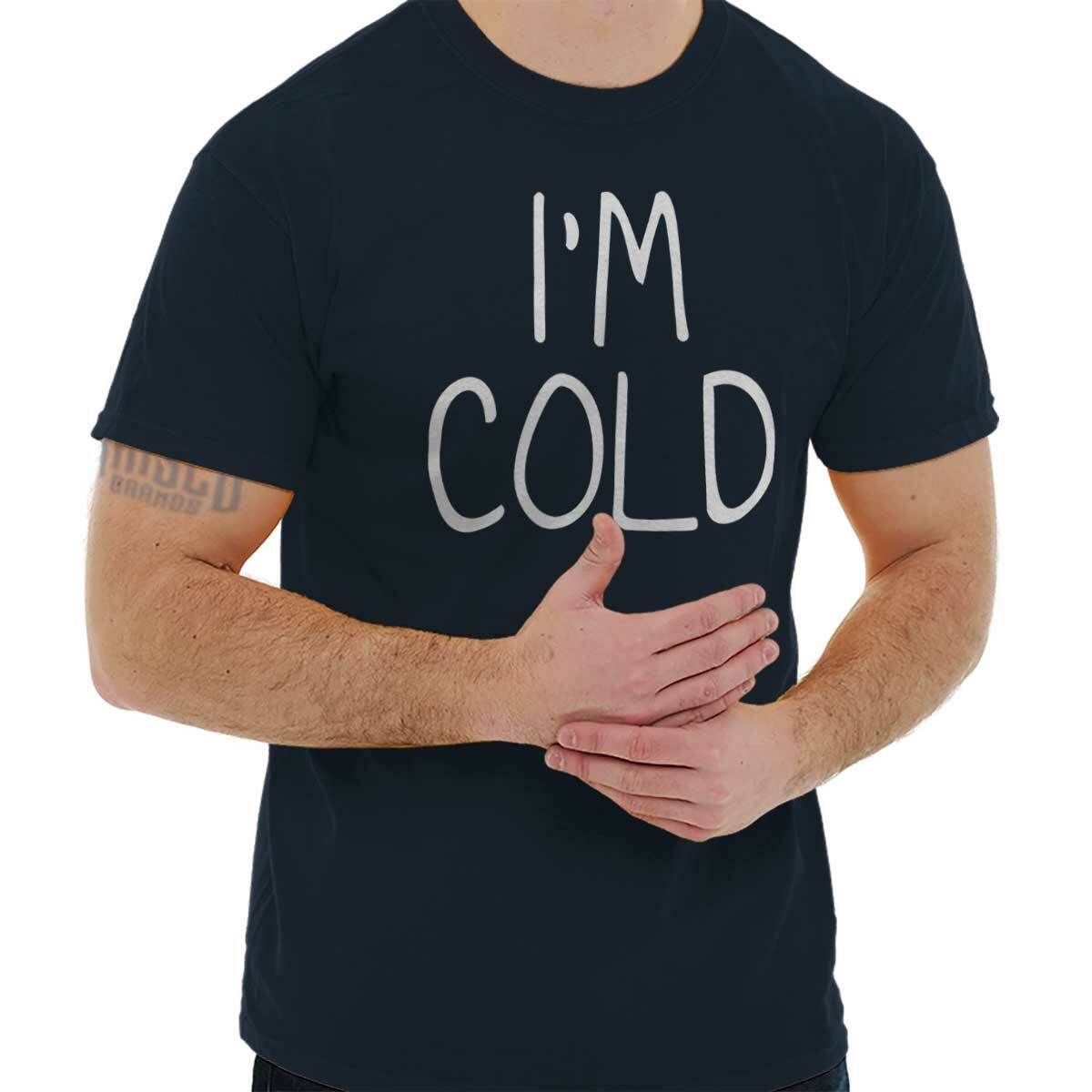 Im Cold Cute Cuddle Snuggle Lazy Flirty Joke Womens or Mens Crewneck T Shirt Tee