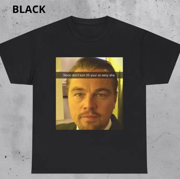 Funny Leonardo DiCaprio Meme T-Shirt – 25th Birthday Gift